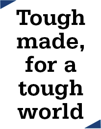 Tough made, for a tough world