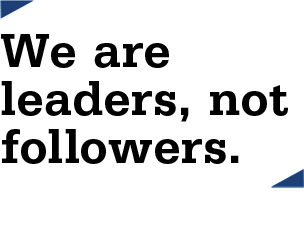 We are leaders, not followers.